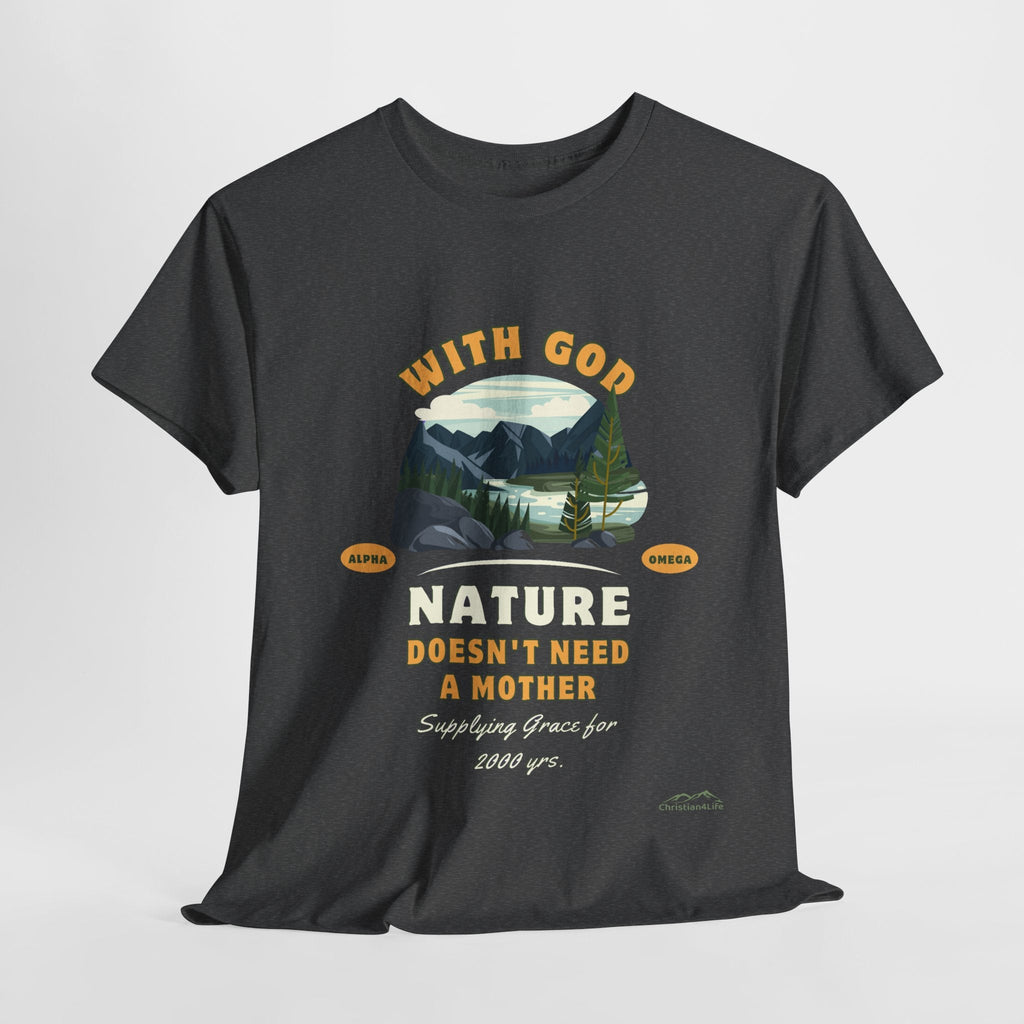 Unisex "With God Nature doesn't need a mother" Heavy Cotton Christian Tee