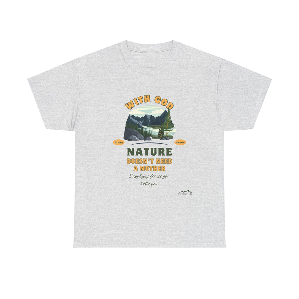 Unisex "With God Nature doesn't need a mother" Heavy Cotton Christian Tee