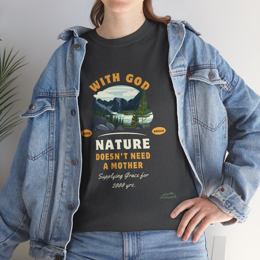 Unisex "With God Nature doesn't need a mother" Heavy Cotton Christian Tee