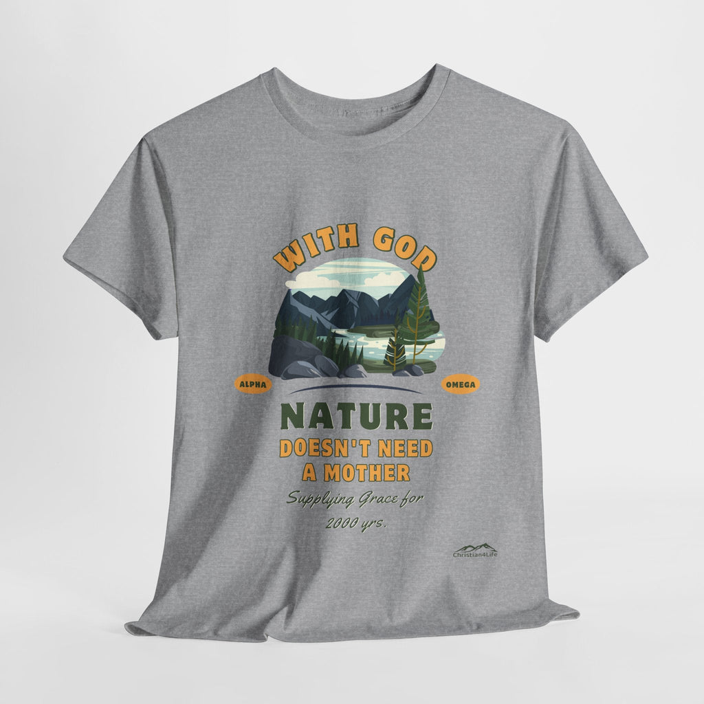 Unisex "With God Nature doesn't need a mother" Heavy Cotton Christian Tee