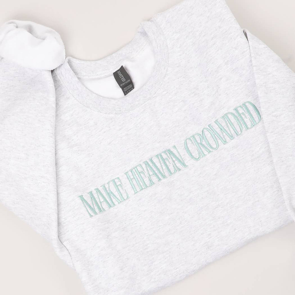Make Heaven Crowded Sweatshirt